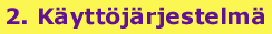 2. jakso: K�ytt�j�rjestelm�